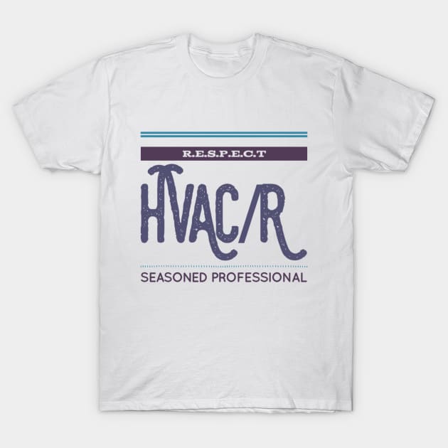 Respect Hvac/r Seasoned Professional T-Shirt by The Hvac Gang